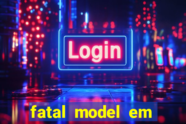 fatal model em eunapolis bahia